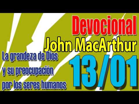 Devocional John MacArthur 13/01 - La grandeza de Dios y su preocupación por los seres humanos