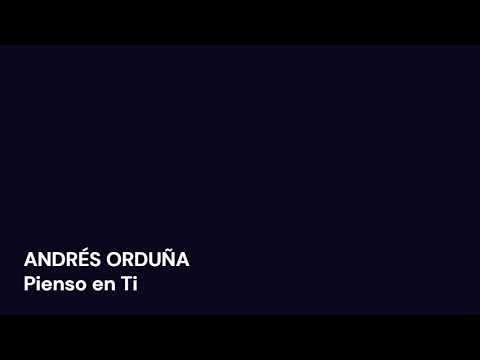 ANDRÉS ORDUÑA. PIENSO EN TI