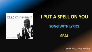 I PUT A SPELL ON YOU  - LYRICS - SEAL (HQ)