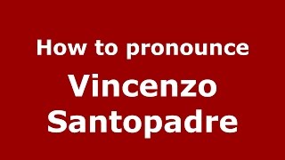 How to pronounce Vincenzo Santopadre