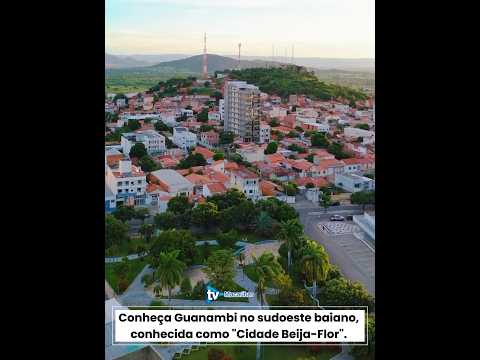Conheça Guanambi no sudoeste baiano, conhecida como "Cidade Beija-Flor".