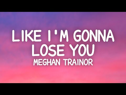 Meghan Trainor - Like I'm Gonna Lose You (Lyrics) ft. John Legend