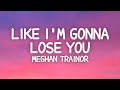 Meghan Trainor - Like I'm Gonna Lose You (Lyrics) ft. John Legend