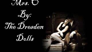 Mrs. O - The Dresden Dolls.