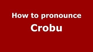 How to pronounce Crobu