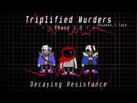 Triplified Murders: Phase 1.5 - Decaying Resistance (Thuammm_7 Take)