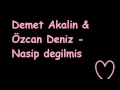 Demet Akalin & Özcan Deniz - Nasip Degilmis ...