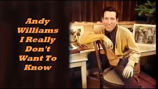 Andy Williams........I Really Don't Want To Know.