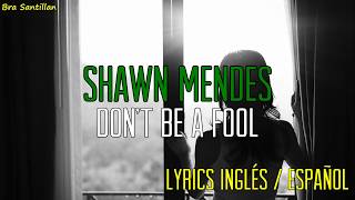 Shawn Mendes - Don't Be A Fool (Lyrics Ingles &amp; Español)