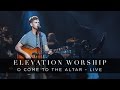 Elevation Worship - O Come to the Altar (Live ...