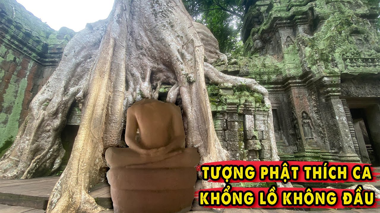 Tượng Phật Không Đầu Khổng Lồ tại Ngôi Đền Huyền Bí Ta Prohm