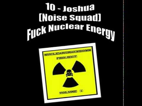 10 - Joshua (Noise Squad) - Fuck Nuclear Energy