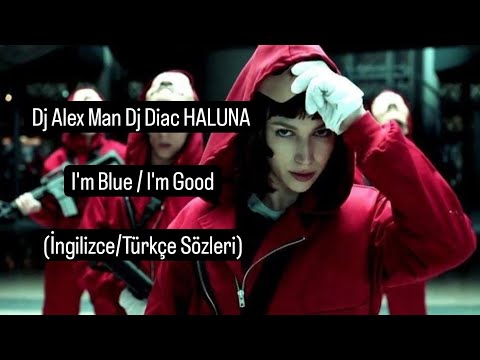 Dj Alex Man Dj Diac HALUNA - Im Blue / l'm Good Tr Sözleri ( English & Turkish )