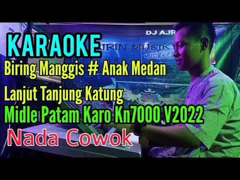 Biring Manggis - Anak Medan Lanjut Tanjung Katung [Karaoke] Patam Karo Kn7000 - Nada cowok