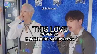 Honjoong &amp; Seonghwa&#39;s This Love by Bigbang