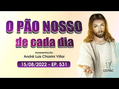 O Pão Nosso de Cada Dia com André Luis Chiarini Villar | 531º Programa | 15/08/2022