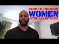 How To Pursue Women Who Have High Interest