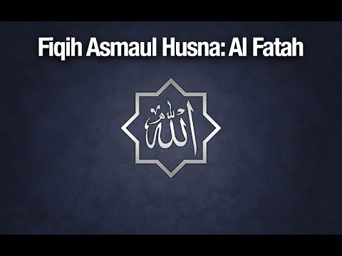 Fiqih Asmaul Husna: Al Fattah - Ustadz Abdullah Zaen, MA