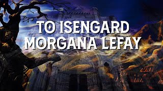 Morgana Lefay - To Isengard LYRICS