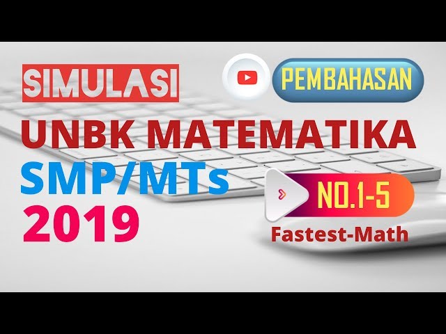 Pembahasan SIMULASI UNBK MATEMATIKA SMP (JANUARI 2019)