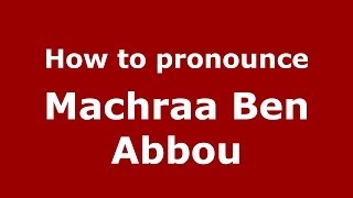 How to pronounce Machraa Ben Abbou