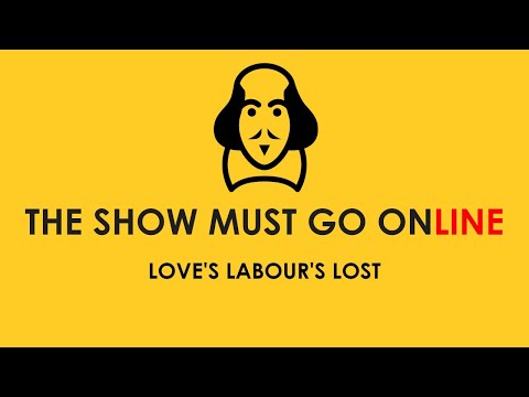 Love's Labor's Lost (The Show Must Go Online, webcam, 2020)