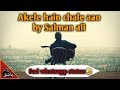 Akele Hain Chale Aao By Salman Ali Sad Whatsapp Status