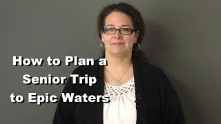 How to Plan a Senior Trip to Epic Waters