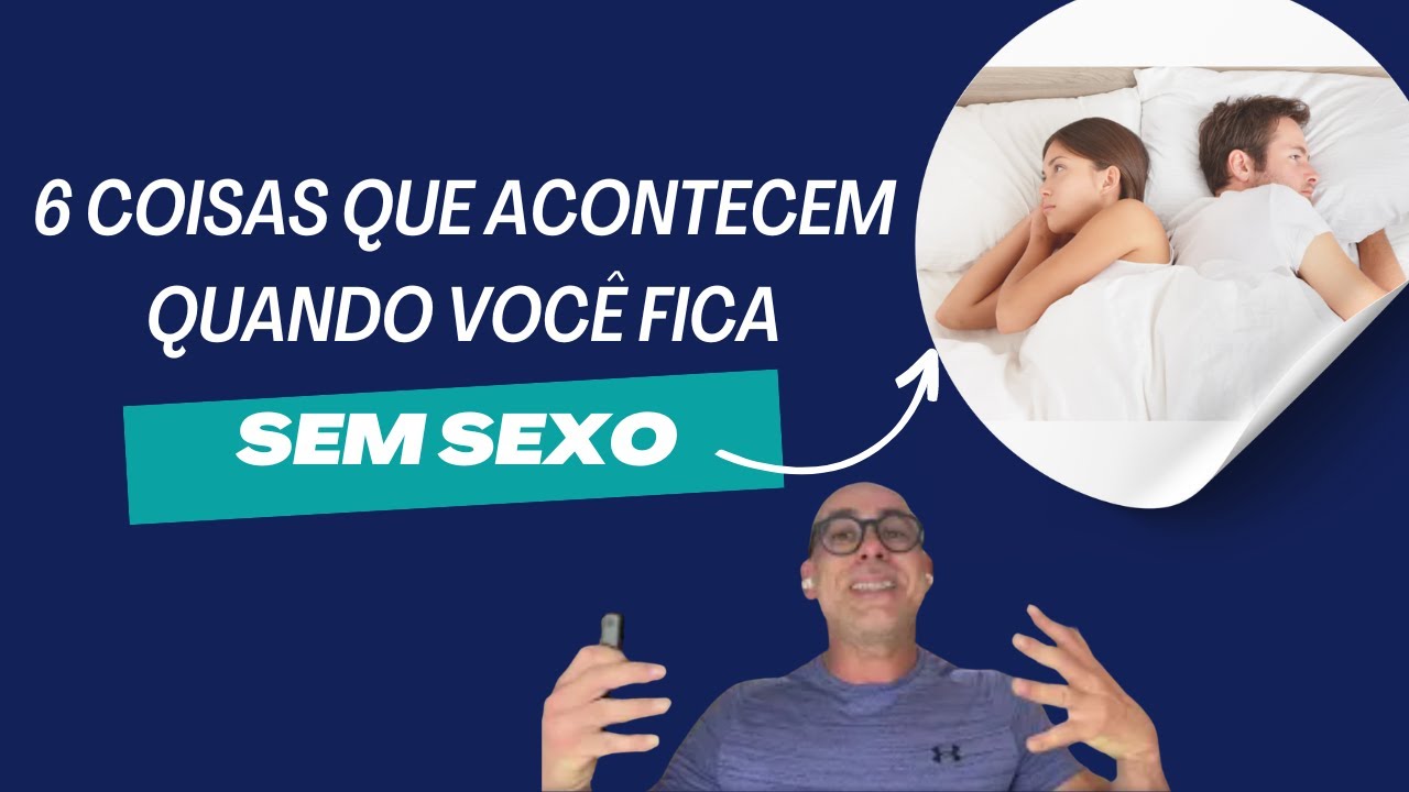 6 COISAS QUE ACONTECEM COM SEU CORPO QUANDO VOCÊ FICA SEM SEXO | Dayan Siebra