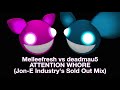 Melleefresh vs deadmau5 / Attention Whore (Jon-E Industry's Sold Out Mix)