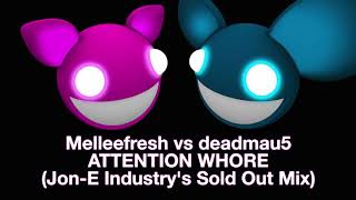 Melleefresh vs deadmau5 / Attention Whore (Jon-E Industry&#39;s Sold Out Mix)