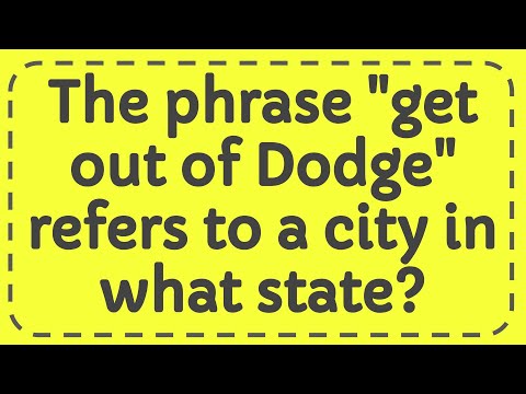 The phrase "get out of Dodge" refers to a city in what state?