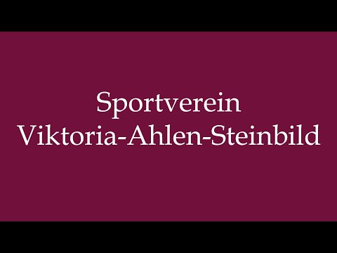 How to Pronounce ''Sportverein Viktoria-Ahlen-Steinbild'' Correctly in German