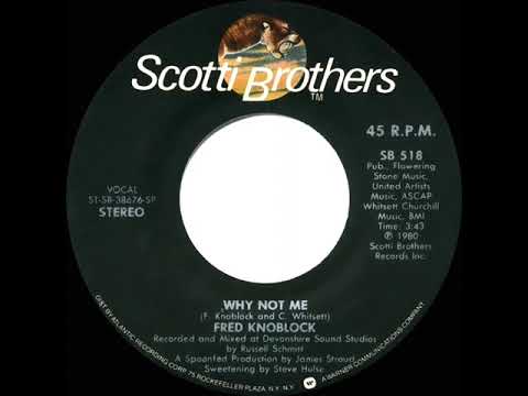 1980 HITS ARCHIVE: Why Not Me - Fred Knoblock (stereo 45--#1 A/C)