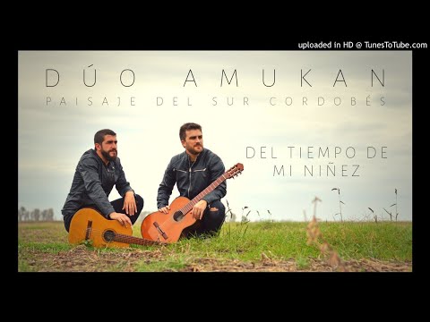 Dúo Amukan - Del Tiempo De Mi Niñez - #PaisajeDelSurCordobés