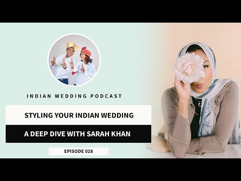 Styling Your Indian Wedding: A Deep Dive with Sarah Khan