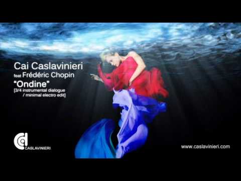 Ondine - Cai Caslavinieri feat Frederic Chopin [3/4 dialogue / minimal electro remix]