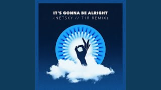 It's Gonna Be Alright (Netsky &amp; t1r Remix)