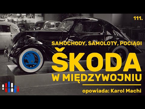 Škoda w międzywojniu. Trudne początki wielkiego, motoryzacyjnego sukcesu | opowiada: Karol Machi