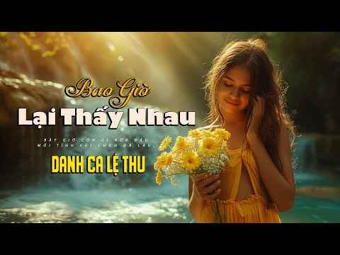 Bao giờ lại thấy nhau - Lệ Thu