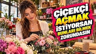 Çiçekçi Açmayı Düşünüyorsan Bunları Bilmek Zorundasın (13 Madde + Gerçek Hesap)