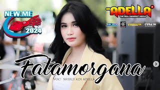 Download lagu FATAMORGANA - SHERLY  KDI - OM ADELLA - NEW ME 2024 TEGAL mp3