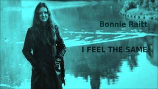 I Feel The Same ~ Bonnie Raitt