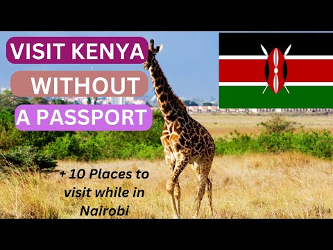 VISITING KENYA WITHOUT A PASSPORT + 10 places to visit while in Nairobi