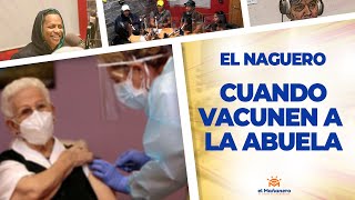 Cuando Vacunen a La Abuela – El Naguero