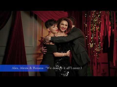 Roxy's Musical Team - Alex, Alexia & Roxana - " We deserve it all "  ( cover )