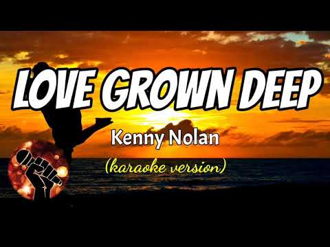 LOVE'S GROWN DEEP - KENNY NOLAN (karaoke version)