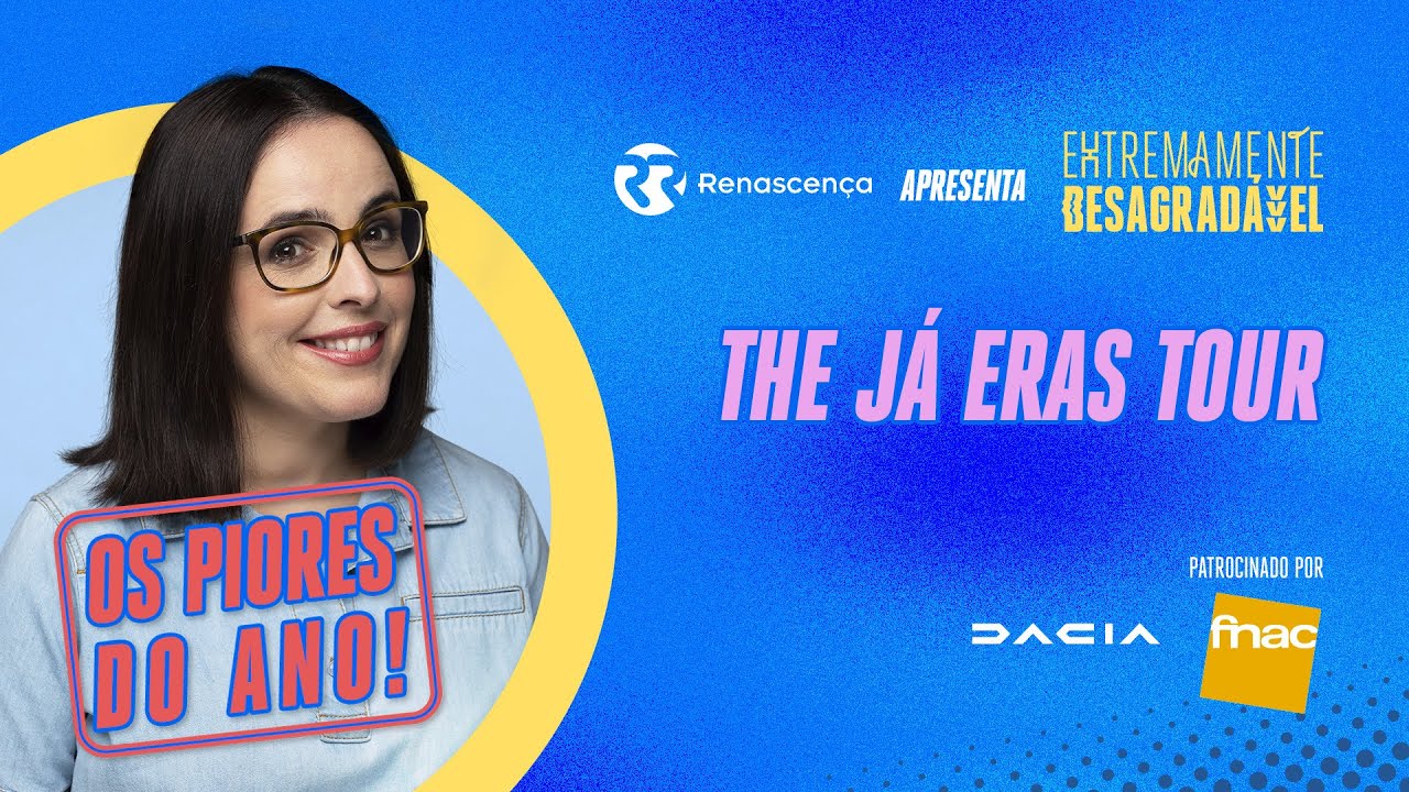 The "Já Eras" Tour - Extremamente Desagradável: Os Piores do Ano!