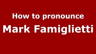How to pronounce Mark Famiglietti