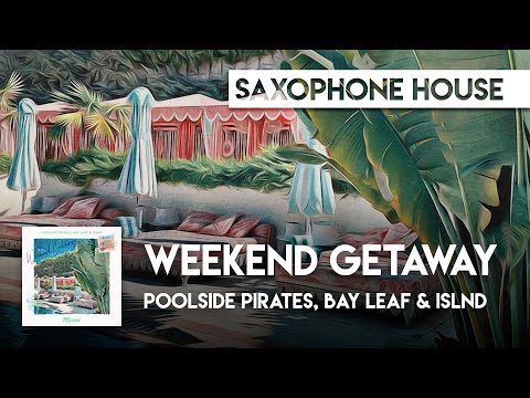 Sax House | Poolside Pirates, Bay Leaf & ISLND - Weekend Getaway